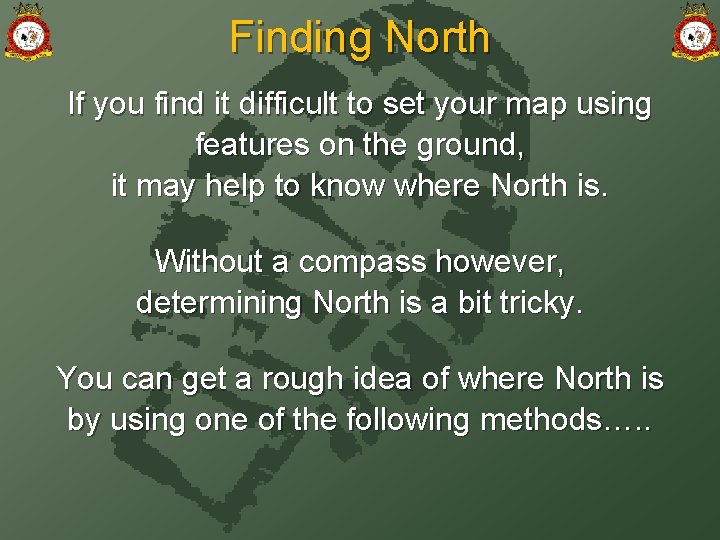 Finding North If you find it difficult to set your map using features on