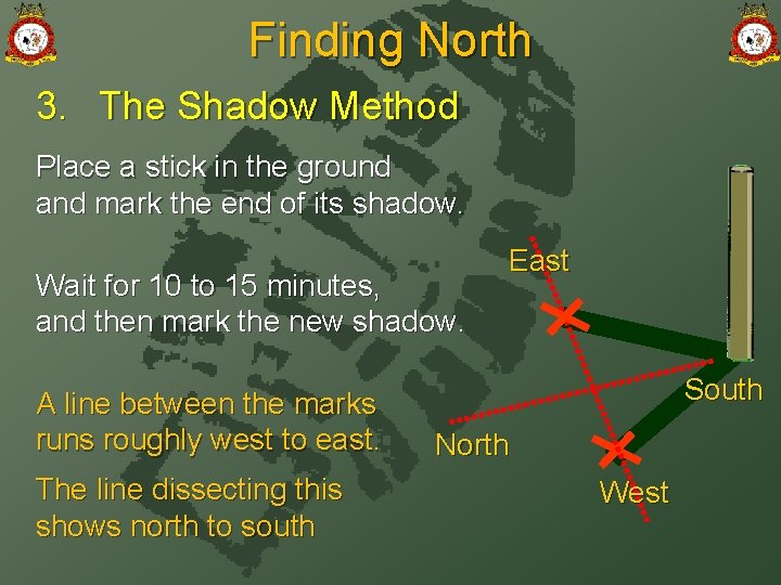 Finding North 3. The Shadow Method Place a stick in the ground and mark