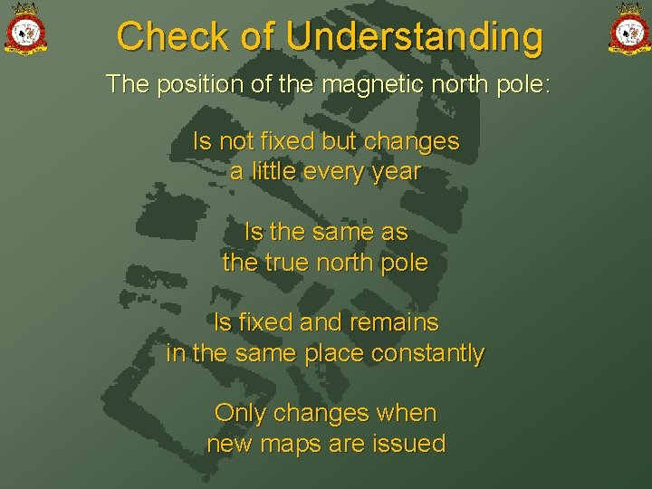 Check of Understanding The position of the magnetic north pole: Is not fixed but