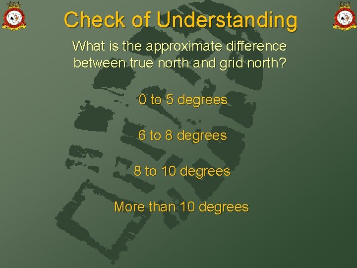 Check of Understanding What is the approximate difference between true north and grid north?