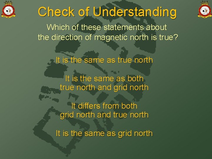 Check of Understanding Which of these statements about the direction of magnetic north is