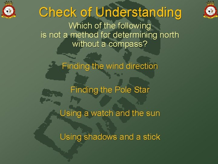 Check of Understanding Which of the following is not a method for determining north