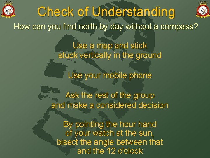 Check of Understanding How can you find north by day without a compass? Use
