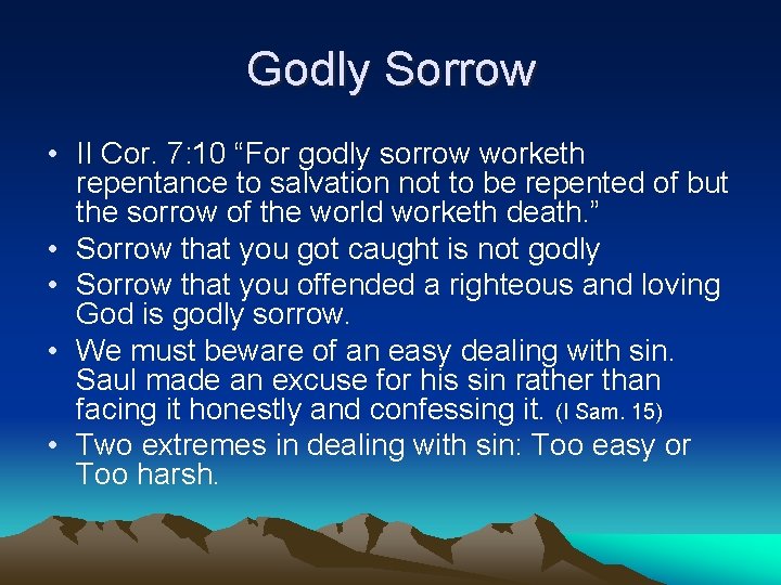 Godly Sorrow • II Cor. 7: 10 “For godly sorrow worketh repentance to salvation