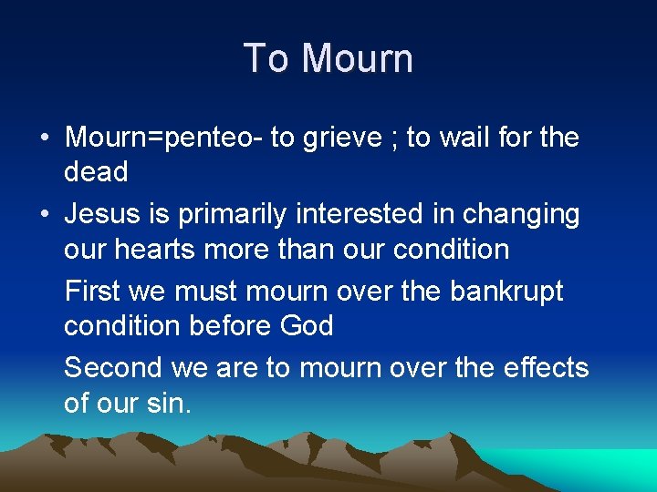 To Mourn • Mourn=penteo- to grieve ; to wail for the dead • Jesus