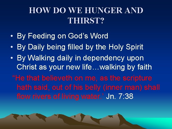 HOW DO WE HUNGER AND THIRST? • By Feeding on God’s Word • By