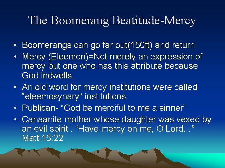 The Boomerang Beatitude-Mercy • Boomerangs can go far out(150 ft) and return • Mercy