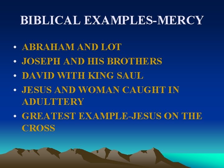BIBLICAL EXAMPLES-MERCY • • ABRAHAM AND LOT JOSEPH AND HIS BROTHERS DAVID WITH KING
