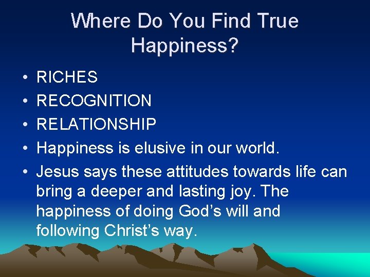 Where Do You Find True Happiness? • • • RICHES RECOGNITION RELATIONSHIP Happiness is
