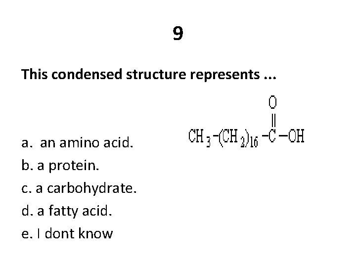 9 This condensed structure represents. . . a. an amino acid. b. a protein.