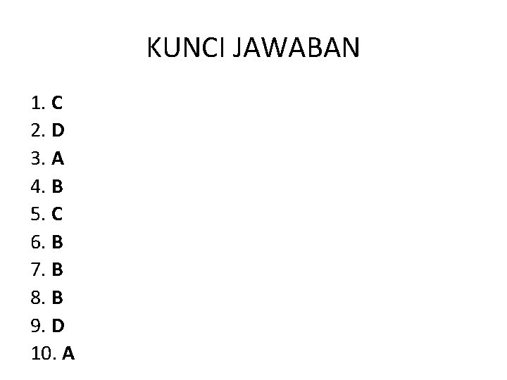 KUNCI JAWABAN 1. C 2. D 3. A 4. B 5. C 6. B