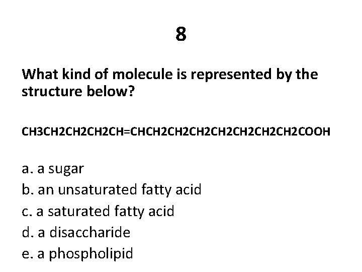 8 What kind of molecule is represented by the structure below? CH 3 CH