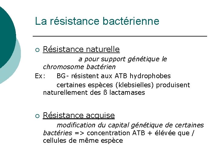 La résistance bactérienne ¡ Résistance naturelle a pour support génétique le chromosome bactérien Ex: