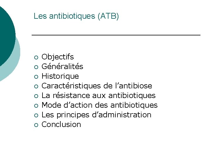 Les antibiotiques (ATB) ¡ ¡ ¡ ¡ Objectifs Généralités Historique Caractéristiques de l’antibiose La