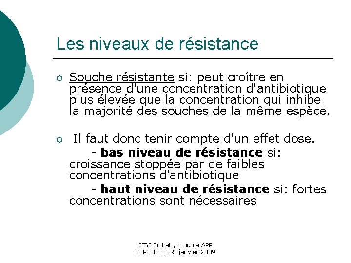 Les niveaux de résistance ¡ Souche résistante si: peut croître en présence d'une concentration