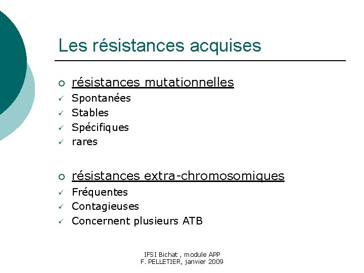 Les résistances acquises ¡ résistances mutationnelles Spontanées Stables Spécifiques rares ¡ résistances extra-chromosomiques Fréquentes