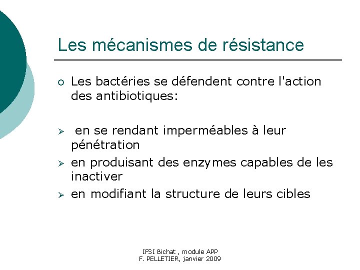 Les mécanismes de résistance ¡ Les bactéries se défendent contre l'action des antibiotiques: Ø