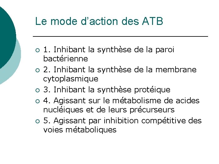 Le mode d’action des ATB ¡ ¡ ¡ 1. Inhibant la synthèse de la