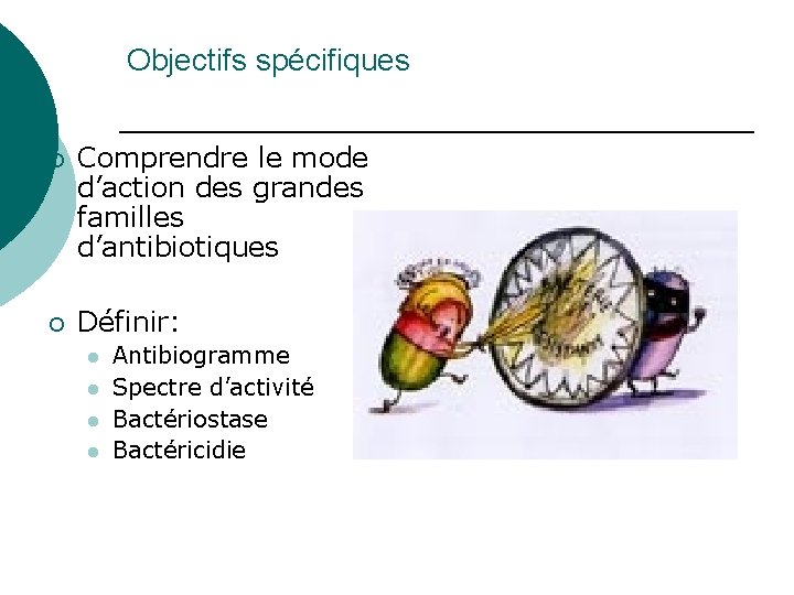 Objectifs spécifiques ¡ Comprendre le mode d’action des grandes familles d’antibiotiques ¡ Définir: l