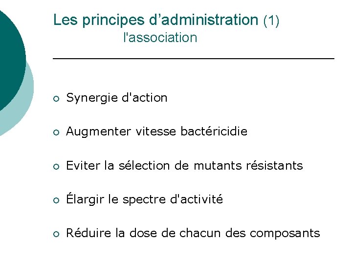 Les principes d’administration (1) l'association ¡ Synergie d'action ¡ Augmenter vitesse bactéricidie ¡ Eviter