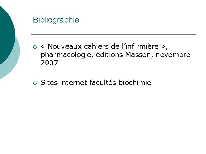 Bibliographie ¡ « Nouveaux cahiers de l’infirmière » , pharmacologie, éditions Masson, novembre 2007