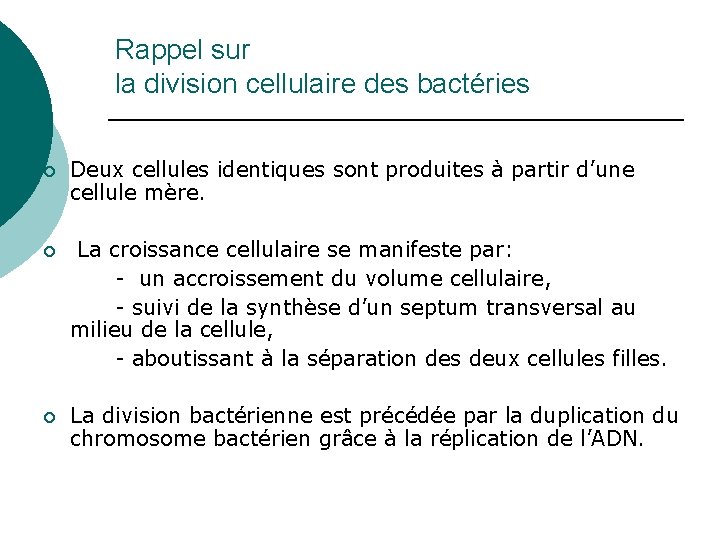 Rappel sur la division cellulaire des bactéries ¡ Deux cellules identiques sont produites à