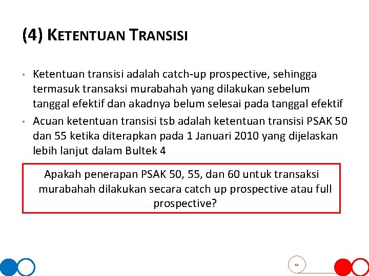 (4) KETENTUAN TRANSISI • • Ketentuan transisi adalah catch-up prospective, sehingga termasuk transaksi murabahah