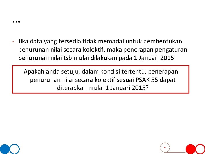 . . . • Jika data yang tersedia tidak memadai untuk pembentukan penurunan nilai