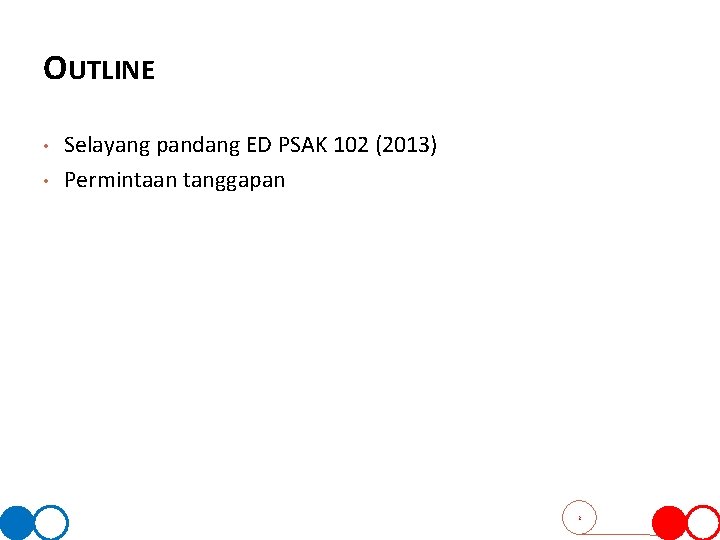 OUTLINE • • Selayang pandang ED PSAK 102 (2013) Permintaan tanggapan 2 