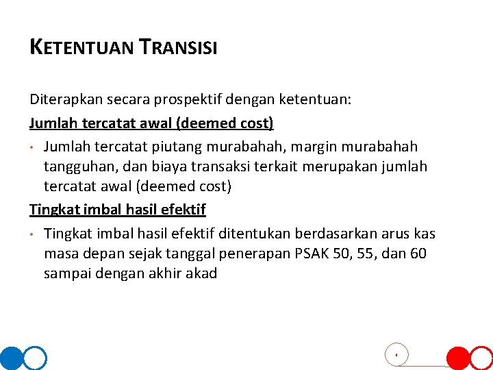 KETENTUAN TRANSISI Diterapkan secara prospektif dengan ketentuan: Jumlah tercatat awal (deemed cost) • Jumlah