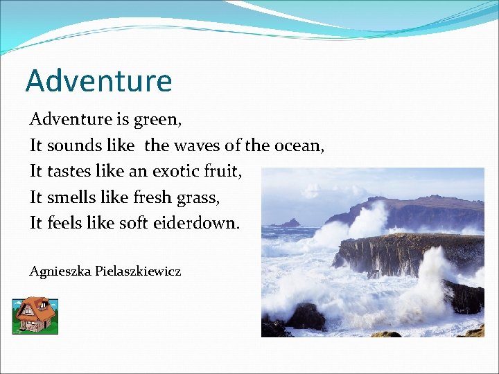 Adventure is green, It sounds like the waves of the ocean, It tastes like