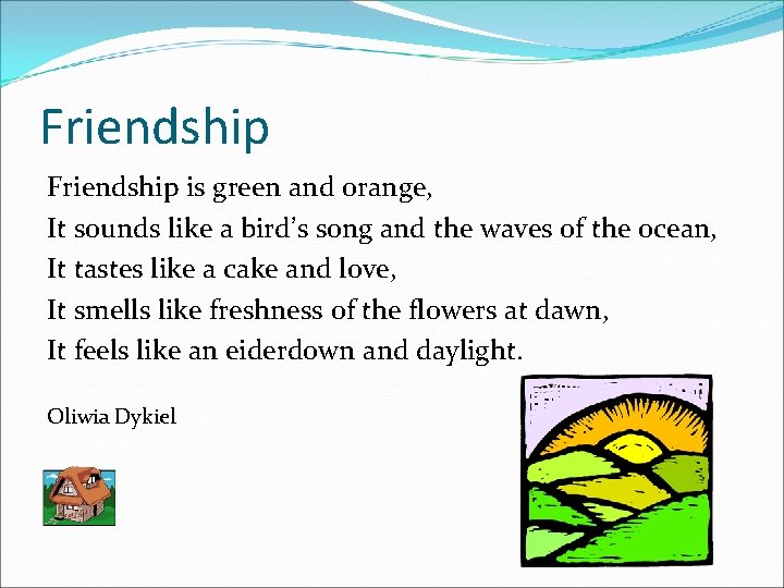 Friendship is green and orange, It sounds like a bird’s song and the waves