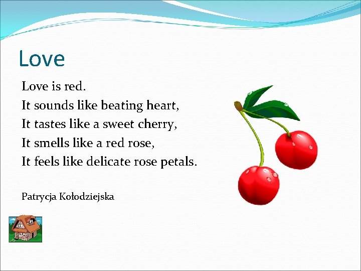 Love is red. It sounds like beating heart, It tastes like a sweet cherry,