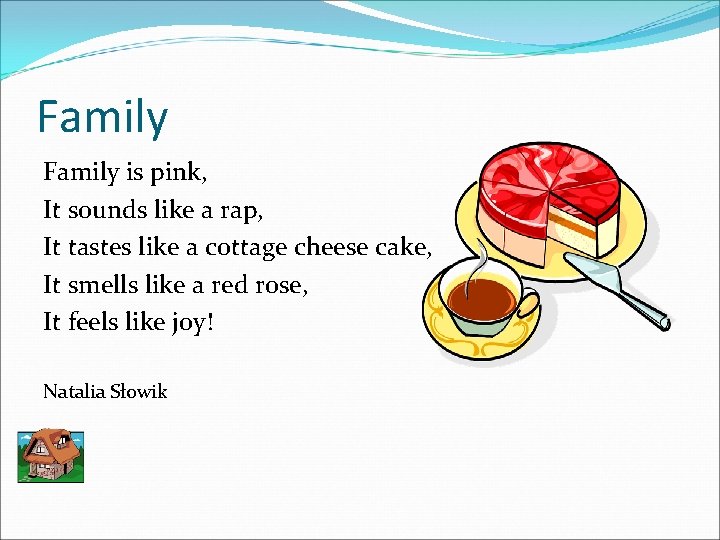 Family is pink, It sounds like a rap, It tastes like a cottage cheese