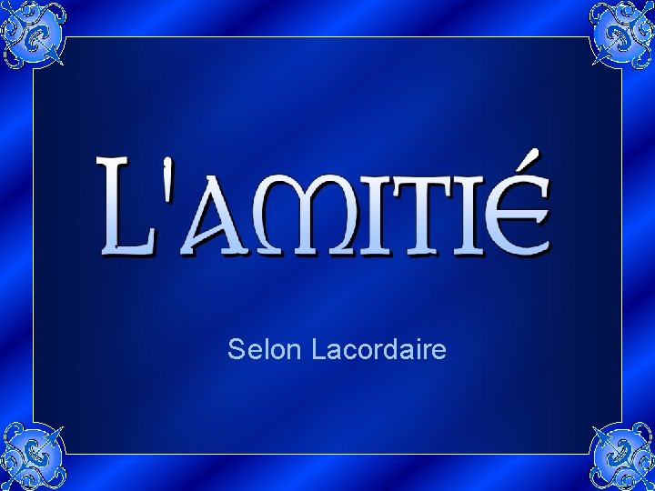 Selon Lacordaire 