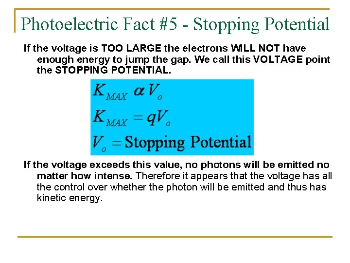 Photoelectric Fact #5 - Stopping Potential If the voltage is TOO LARGE the electrons Photoelectric Fact #5 - Stopping Potential If the voltage is TOO LARGE the electrons