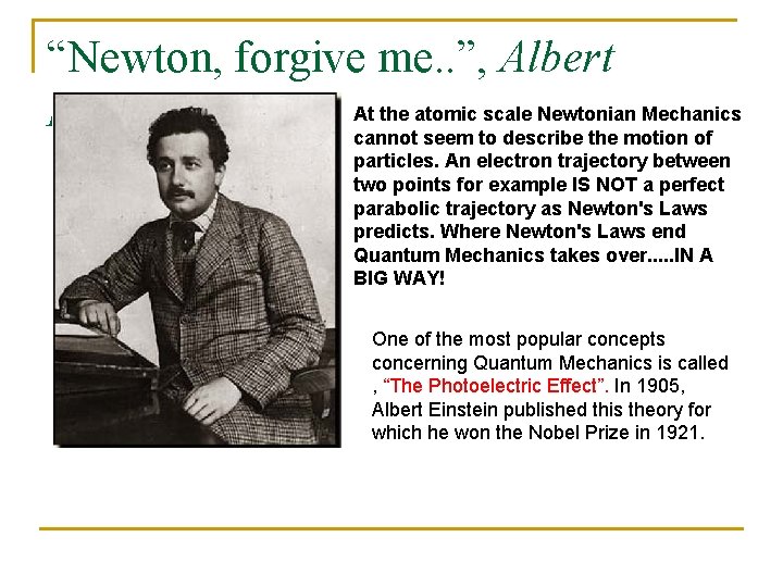 “Newton, forgive me. . ”, Albert At the atomic scale Newtonian Mechanics Einstein cannot “Newton, forgive me. . ”, Albert At the atomic scale Newtonian Mechanics Einstein cannot