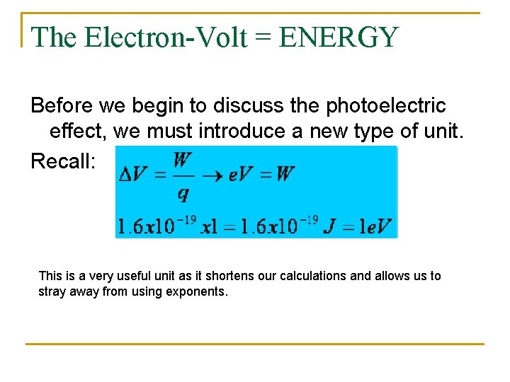 The Electron-Volt = ENERGY Before we begin to discuss the photoelectric effect, we must The Electron-Volt = ENERGY Before we begin to discuss the photoelectric effect, we must