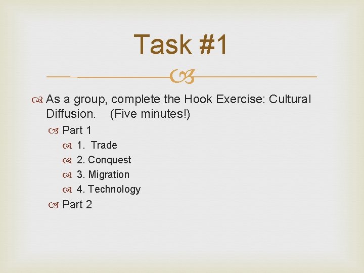 Task #1 As a group, complete the Hook Exercise: Cultural Diffusion. (Five minutes!) Part