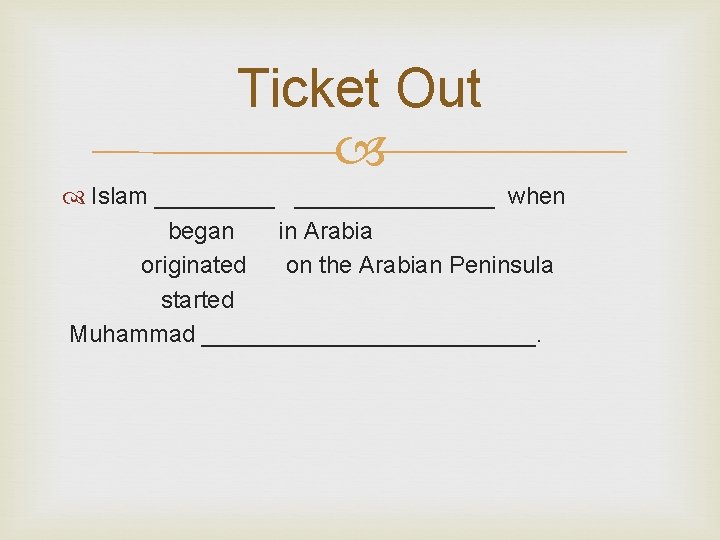 Ticket Out Islam _______________ when began in Arabia originated on the Arabian Peninsula started