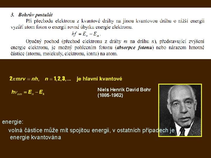 Niels Henrik David Bohr (1885 -1962) energie: volná částice může mít spojitou energii, v