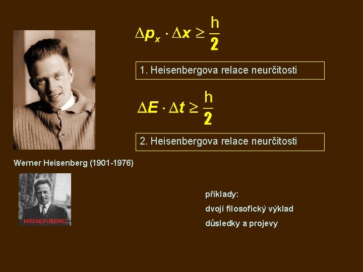 1. Heisenbergova relace neurčitosti 2. Heisenbergova relace neurčitosti Werner Heisenberg (1901 -1976) příklady: dvojí