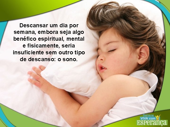 Descansar um dia por semana, embora seja algo benéfico espiritual, mental e fisicamente, seria