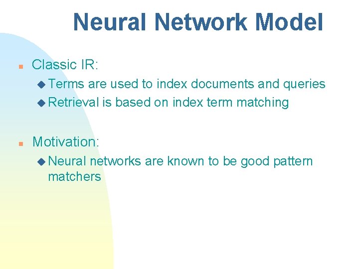 Neural Network Model n Classic IR: u Terms are used to index documents and