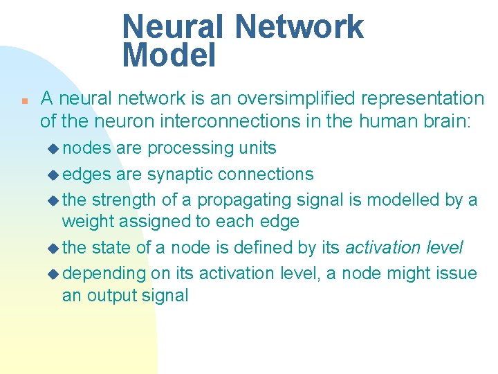 Neural Network Model n A neural network is an oversimplified representation of the neuron