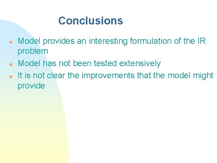 Conclusions n n n Model provides an interesting formulation of the IR problem Model