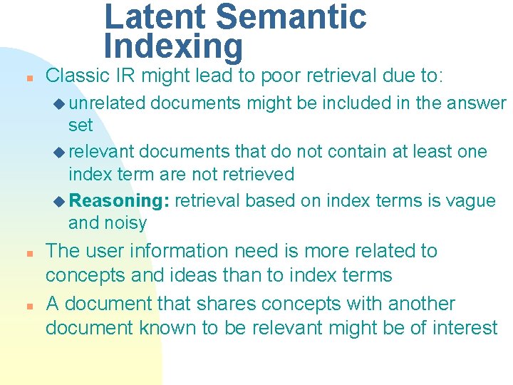 Latent Semantic Indexing n Classic IR might lead to poor retrieval due to: u
