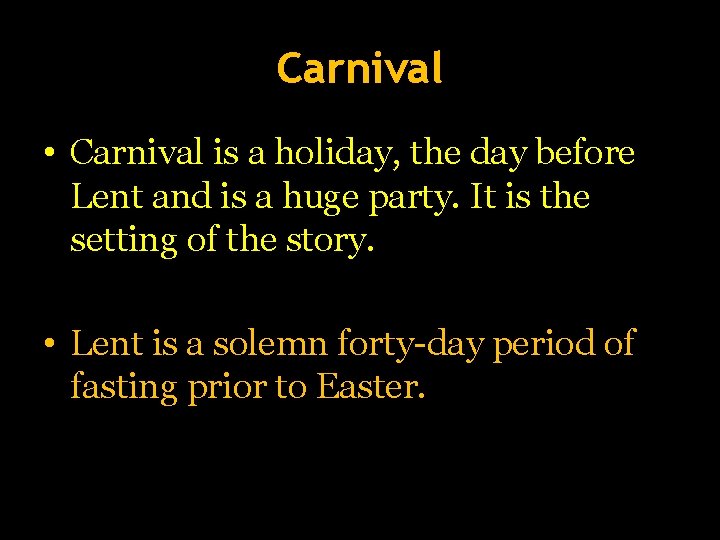 Carnival • Carnival is a holiday, the day before Lent and is a huge
