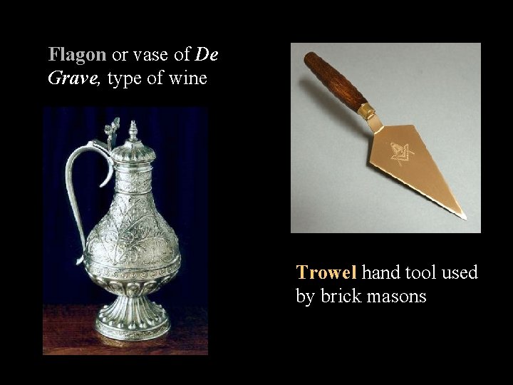 Flagon or vase of De Grave, type of wine Trowel hand tool used by