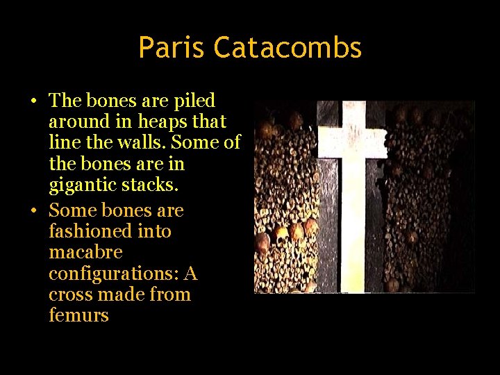 Paris Catacombs • The bones are piled around in heaps that line the walls.